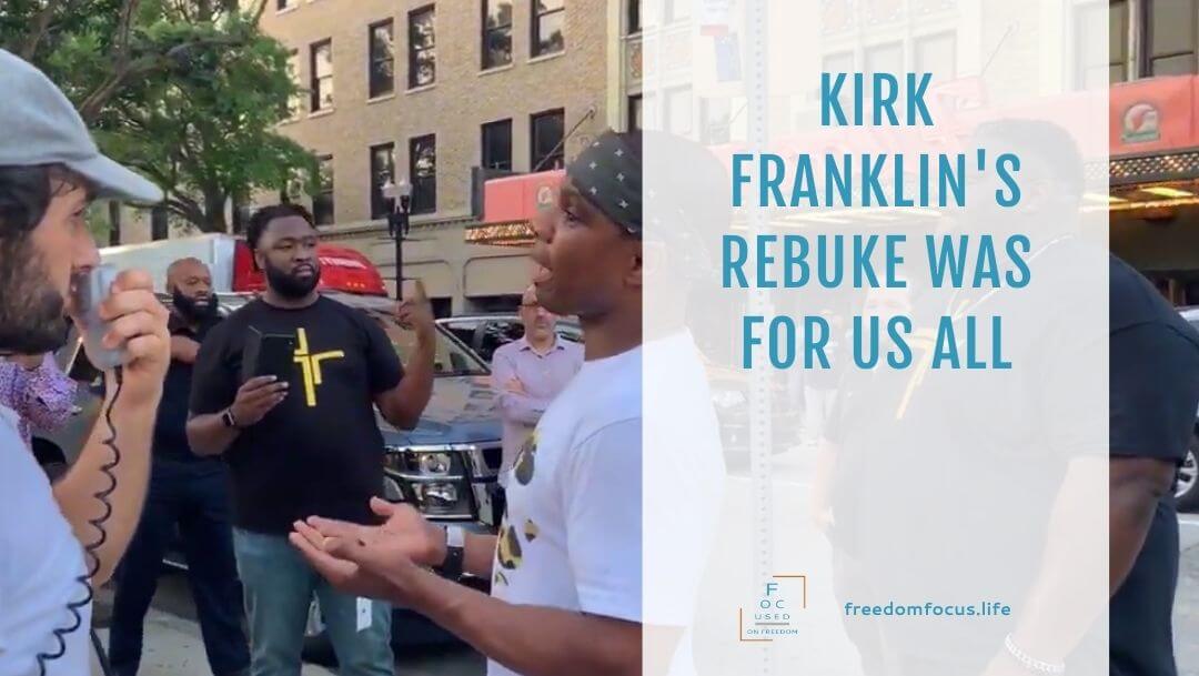 Kirk Franklin’s rebuke was for us all