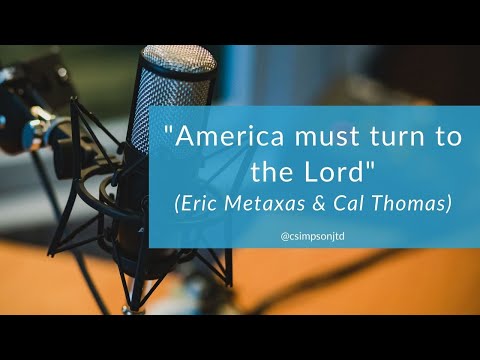 (REPOST) “America must turn to the Lord” (Eric Metaxas & Cal Thomas)